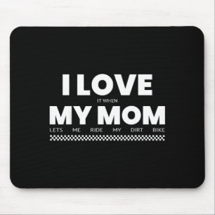 I Love When Mom Lets Me Ride My Dirt Bike Funny Qu Mouse Pad