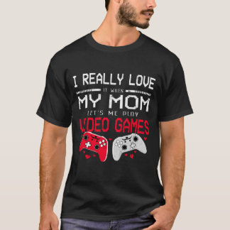 I Love When My-Mum Lets Me Play Video Games Funny T-Shirt