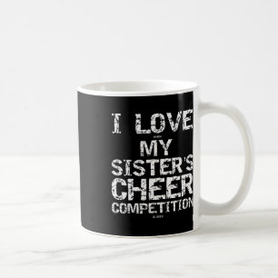 I Love When My Sister's Cheer Competition Is Over Coffee Mug