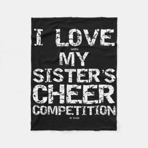 I Love When My Sister's Cheer Competition Is Over  Fleece Blanket