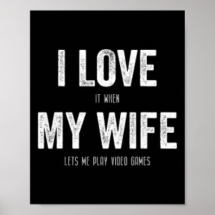 I Love When My Wife Lets Me Play Video Games Husba Poster