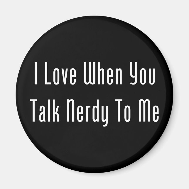 I Love When You Talk Nerdy To Me (dark) Magnet (Front)