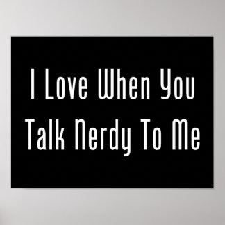I Love When You Talk Nerdy To Me (dark) Poster