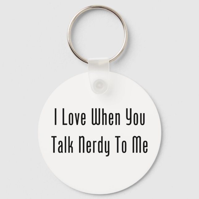 I Love When You Talk Nerdy To Me Key Ring (Front)