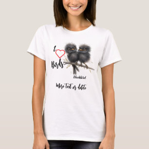 I Love Whimsical Birds Blackbird T-Shirt