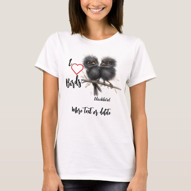 I Love Whimsical Birds Blackbird T-Shirt (Front)