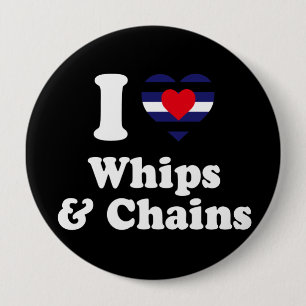 I Love Whips and Chains - 10 Cm Round Badge
