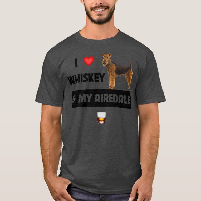 I Love Whiskey and My Airedale Terrier Mum Dad T-Shirt (Front)