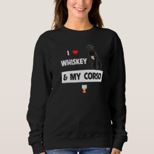 I Love Whiskey And My Cane Corso Mum Dad Dog Drink Sweatshirt