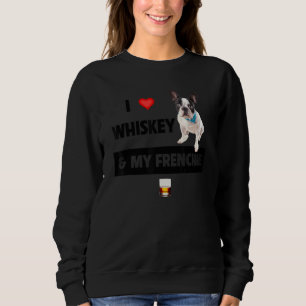 I Love Whiskey And My Frenchie Mum Dad French Bull Sweatshirt