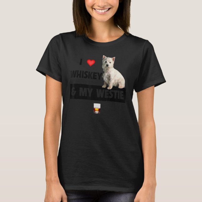 I Love Whiskey And My Westie Mum Dad West Highland T-Shirt (Front)