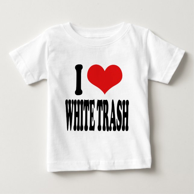 I Love White Trash Baby T-Shirt (Front)