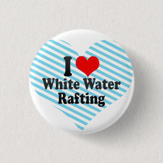 I love White Water Rafting 3 Cm Round Badge
