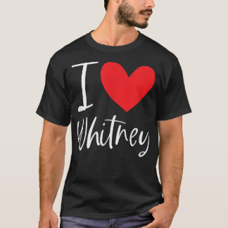 I Love Whitney Name Personalised Girl Woman BFF Fr T-Shirt