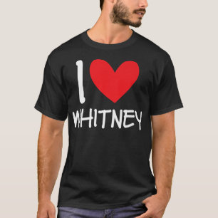 I Love Whitney Name Personalised Girl Woman Bff Fr T-Shirt