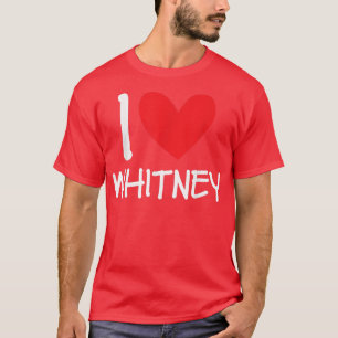I Love Whitney Name Personalised Girl Woman BFF Fr T-Shirt