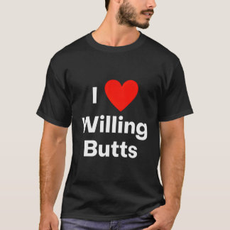 I Love Willing Butts - With A Red Heart T-Shirt