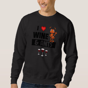 I Love Wine and Ants Farm Drinking Camping Entomo Sweatshirt