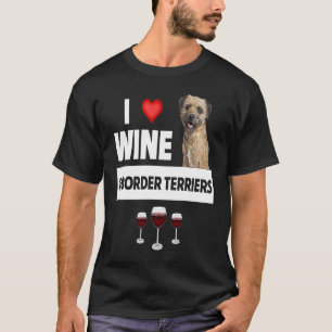 I Love Wine and Border Terriers Dog Mum Dad Drinki T-Shirt