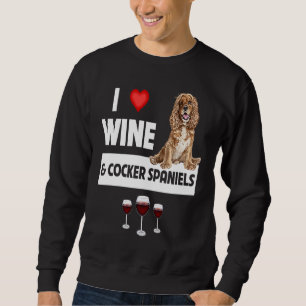 I Love Wine and Cocker Spaniels Dog Mom Dad Drinki Sweatshirt