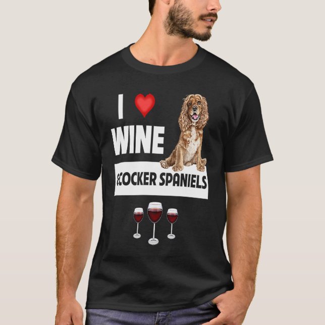 I Love Wine and Cocker Spaniels Dog Mom Dad Drinki T-Shirt (Front)