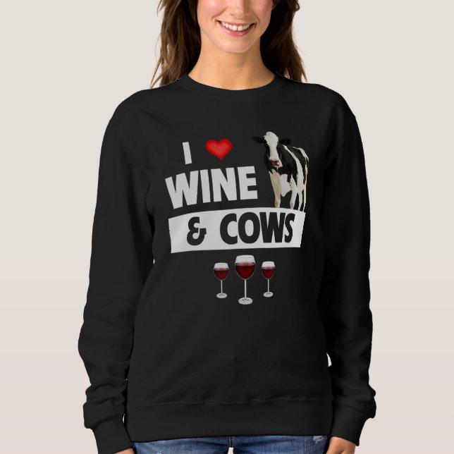 I Love Wine and Cows Funny Farming Drinking Farm A Sweatshirt (Front)