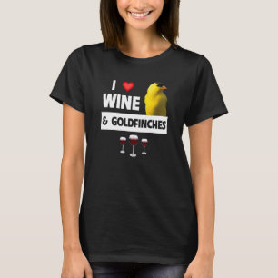 I Love Wine and Goldfinches Bird Watching Camping T-Shirt