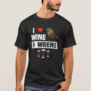 I Love Wine and House Wrens Bird Watching Camping  T-Shirt