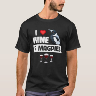 I Love Wine and Magpies Drinking Raven Wild Bird W T-Shirt