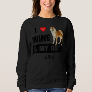 I Love Wine And My Akita Mum Dad Dog Drinking Pet Sweatshirt