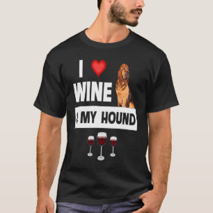 I Love Wine and My Bloodhound Hunting Dog Mom Dad T-Shirt