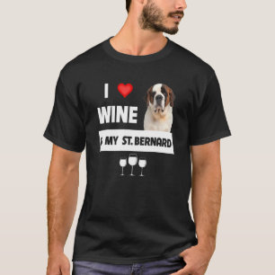 I Love Wine And My St Bernard Mom Dad Dog Owner Dr T-Shirt