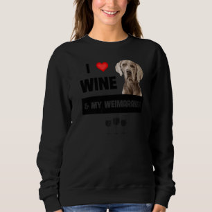 I Love Wine And My Weimaraner Mum Dad Dog Owner Dr Sweatshirt