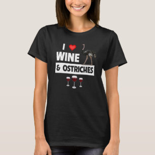 I Love Wine And Ostriches Drinking Zoo Animal Wild T-Shirt