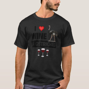 I Love Wine And Ostriches Drinking Zoo Animal Wild T-Shirt
