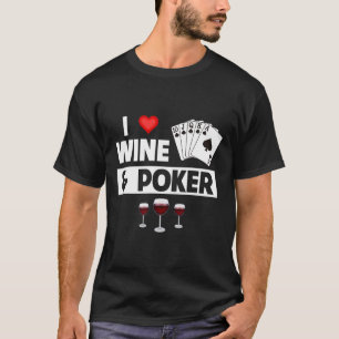 I Love Wine And Poker Cards Royal Flush Casino Gam T-Shirt