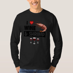 I Love Wine and Shrimp Cajun Boil Seafood Gumbo Dr T-Shirt