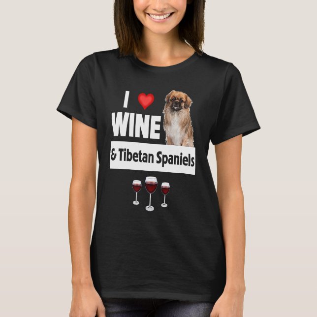 I Love Wine and Tibetan Spaniels Dog Mom Dad Drink T-Shirt (Front)