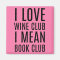 I Love Wine Club I Mean Book Club