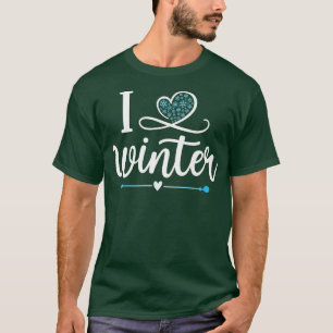 I Love Winter Funny Snow Season Winter Activities  T-Shirt