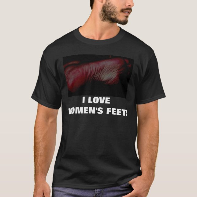 I LOVE WOMEN'S FEET! T-Shirt (Front)