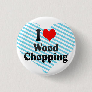 I love Wood Chopping 3 Cm Round Badge