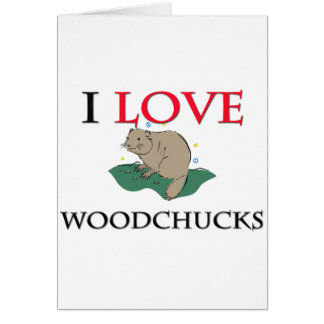 I Love Woodchucks
