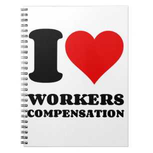 I LOVE WORKERS COMPENSATION NOTEBOOK