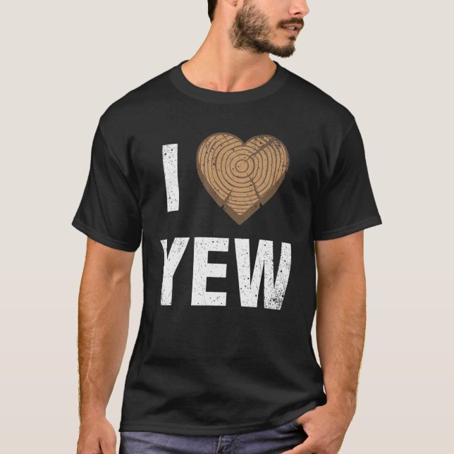 I Love Yew Valentines Day Woodworking Carpenter Gi T-Shirt (Front)
