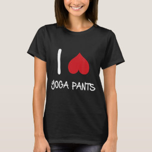 I Love Yoga Pants T-Shirt