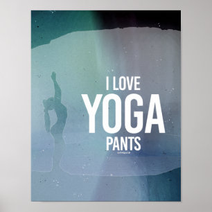 I Love yoga pants -   Yoga Fitness -.png Poster