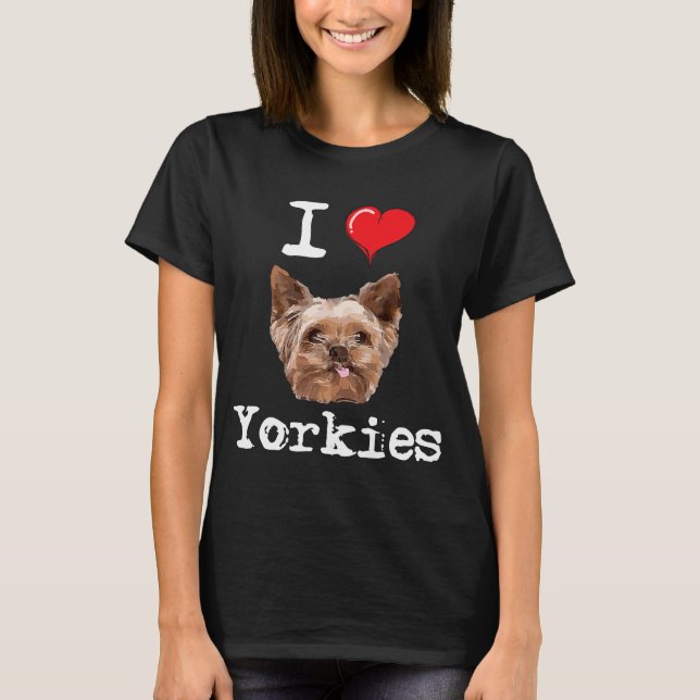 I Love Yorkies  Proud Yorkshire Terrier Dog Lover  T-Shirt (Front)