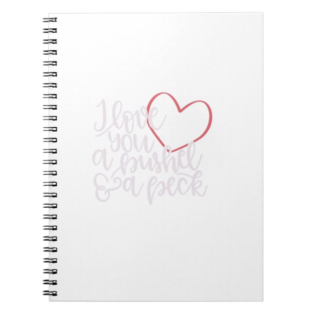 I Love You A Bushel Amp A Peck  Notebook (Front)