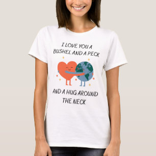 I love you a bushel and a peck and a hug around T-Shirt